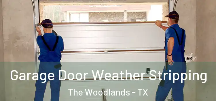  Garage Door Weather Stripping The Woodlands - TX